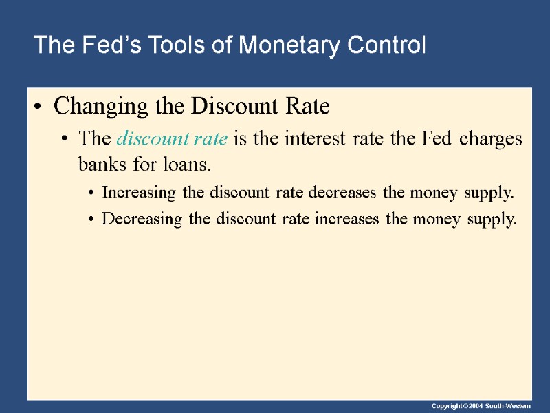 The Fed’s Tools of Monetary Control Changing the Discount Rate The discount rate is